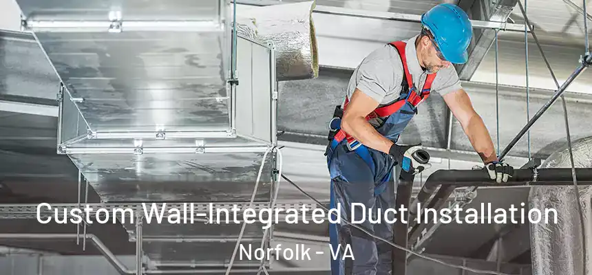  Custom Wall-Integrated Duct Installation Norfolk - VA