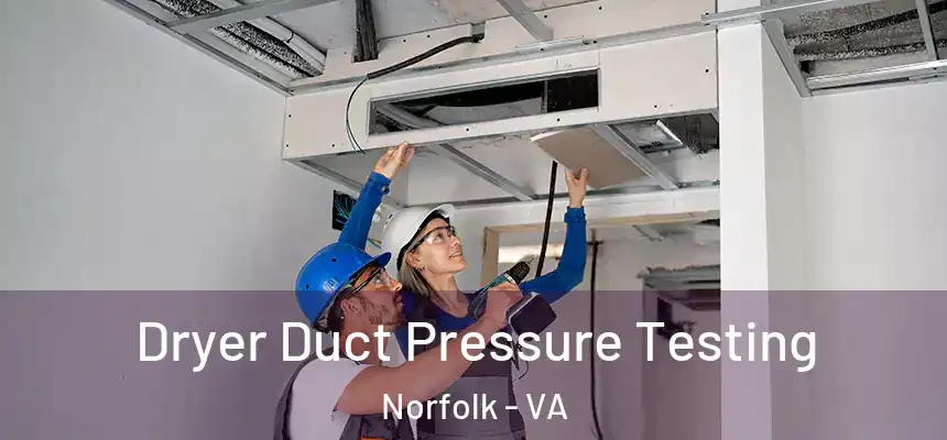  Dryer Duct Pressure Testing Norfolk - VA