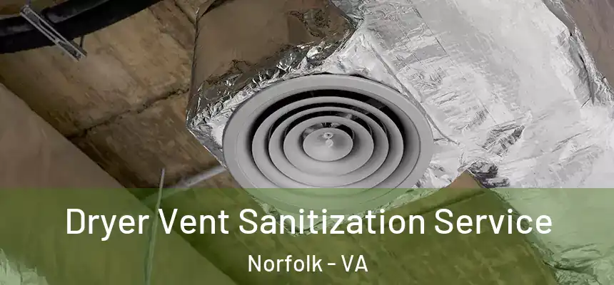  Dryer Vent Sanitization Service Norfolk - VA
