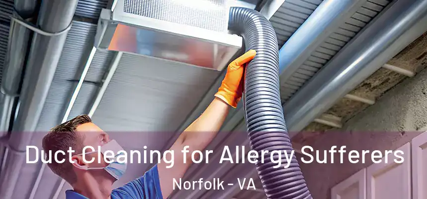  Duct Cleaning for Allergy Sufferers Norfolk - VA