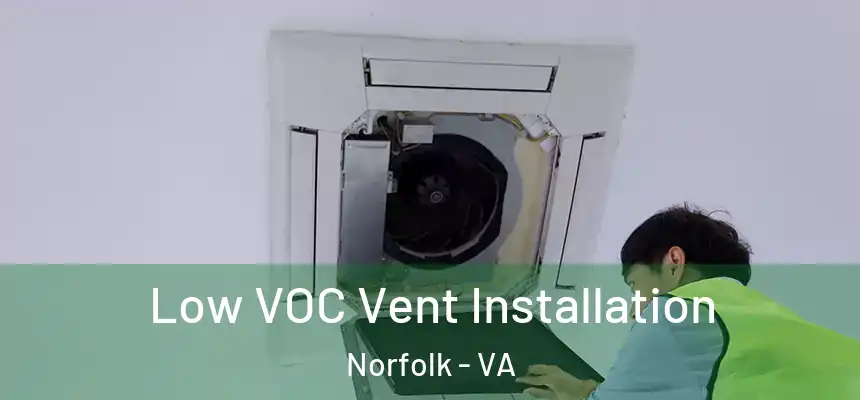  Low VOC Vent Installation Norfolk - VA