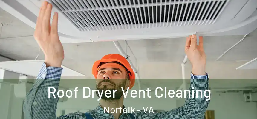  Roof Dryer Vent Cleaning Norfolk - VA