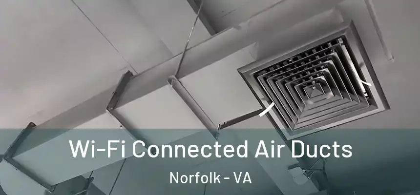  Wi-Fi Connected Air Ducts Norfolk - VA